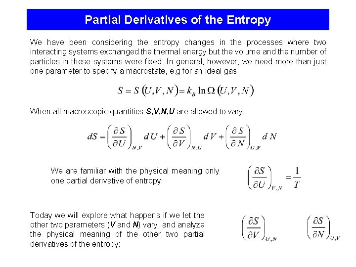 Partial Derivatives of the Entropy We have been considering the entropy changes in the