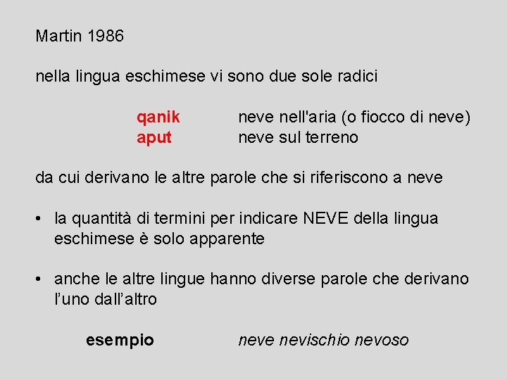 Martin 1986 nella lingua eschimese vi sono due sole radici qanik neve nell'aria (o