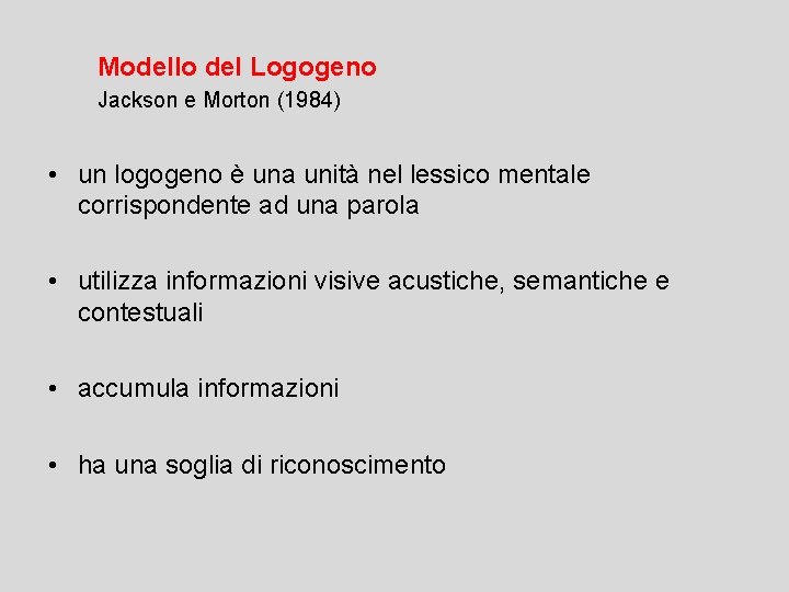 Modello del Logogeno Jackson e Morton (1984) • un logogeno è una unità nel