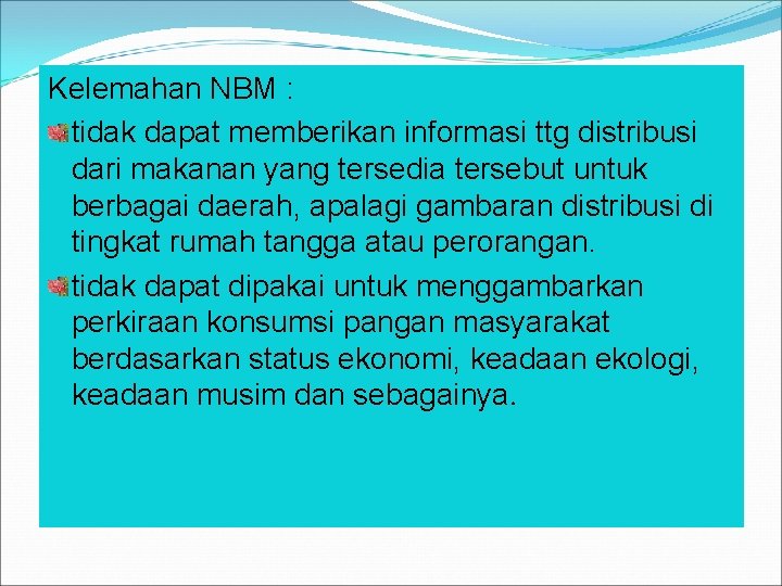 Kelemahan NBM : tidak dapat memberikan informasi ttg distribusi dari makanan yang tersedia tersebut