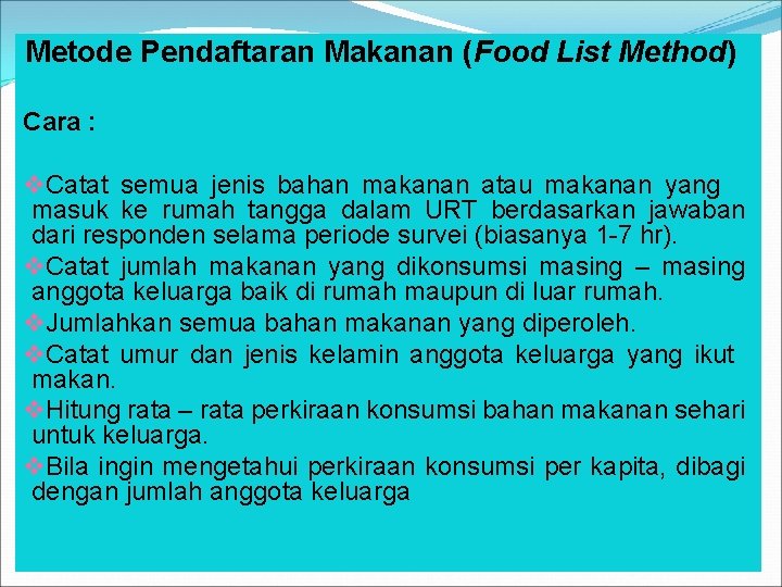 Metode Pendaftaran Makanan (Food List Method) Cara : v. Catat semua jenis bahan makanan