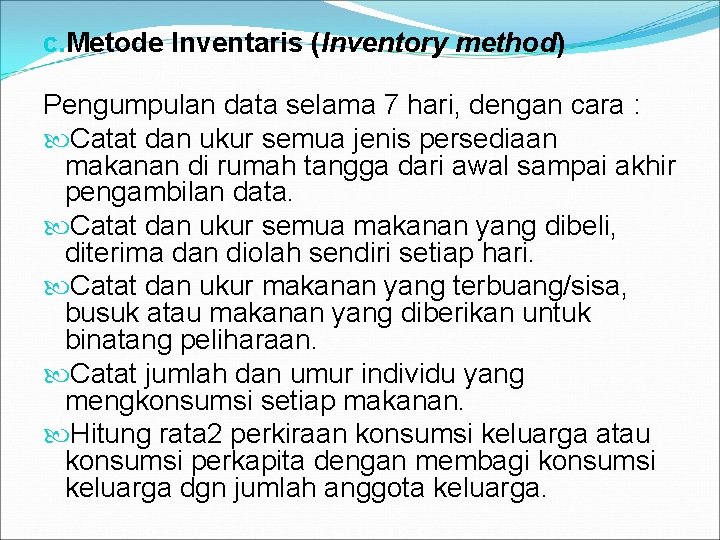 c. Metode Inventaris (Inventory method) Pengumpulan data selama 7 hari, dengan cara : Catat