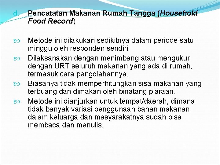 d. Pencatatan Makanan Rumah Tangga (Household Food Record) Metode ini dilakukan sedikitnya dalam periode