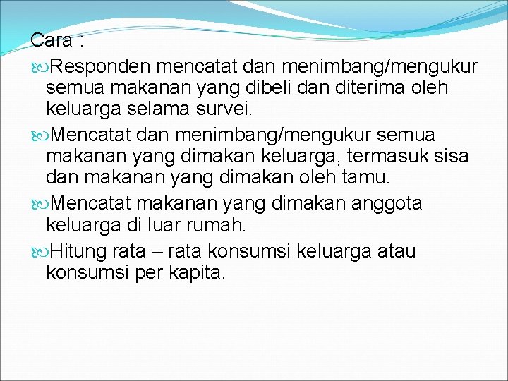 Cara : Responden mencatat dan menimbang/mengukur semua makanan yang dibeli dan diterima oleh keluarga