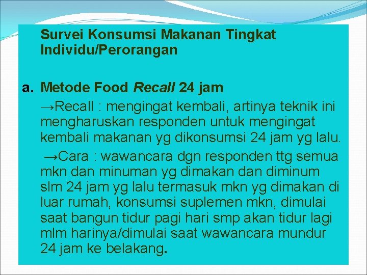 3. Survei Konsumsi Makanan Tingkat Individu/Perorangan a. Metode Food Recall 24 jam →Recall :