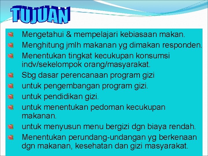 Mengetahui & mempelajari kebiasaan makan. Menghitung jmlh makanan yg dimakan responden. Menentukan tingkat kecukupan