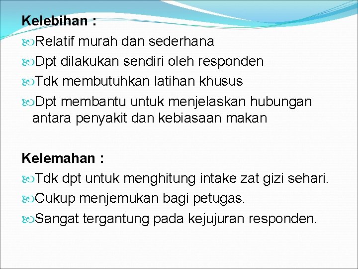 Kelebihan : Relatif murah dan sederhana Dpt dilakukan sendiri oleh responden Tdk membutuhkan latihan