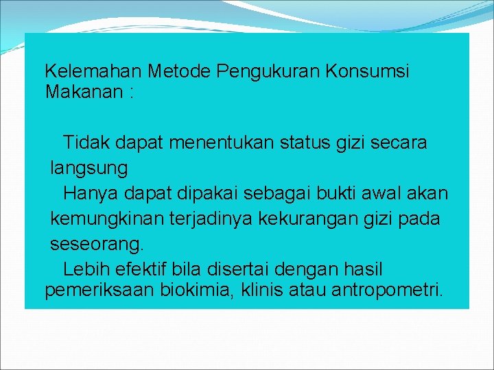 Kelemahan Metode Pengukuran Konsumsi Makanan : Tidak dapat menentukan status gizi secara langsung Hanya