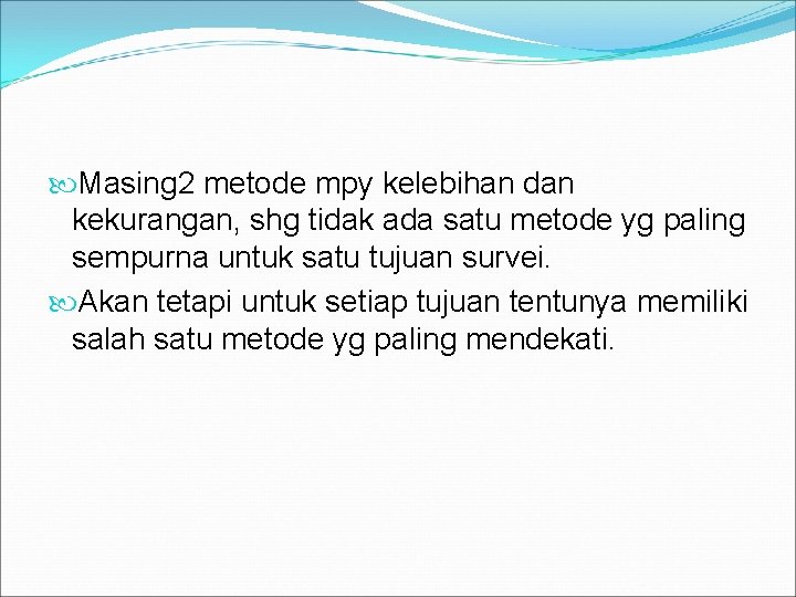  Masing 2 metode mpy kelebihan dan kekurangan, shg tidak ada satu metode yg