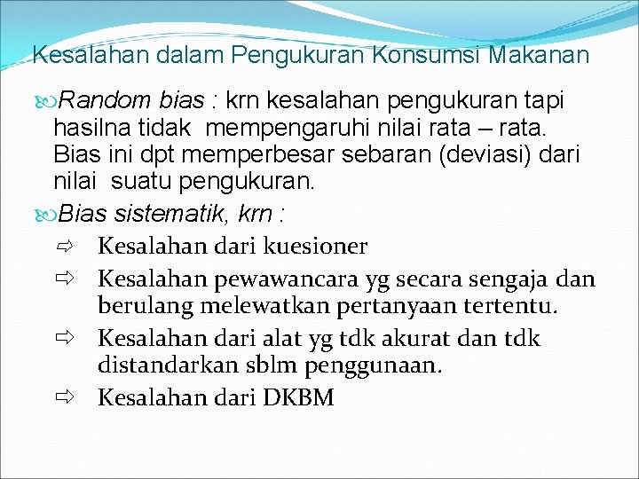 Kesalahan dalam Pengukuran Konsumsi Makanan Random bias : krn kesalahan pengukuran tapi hasilna tidak