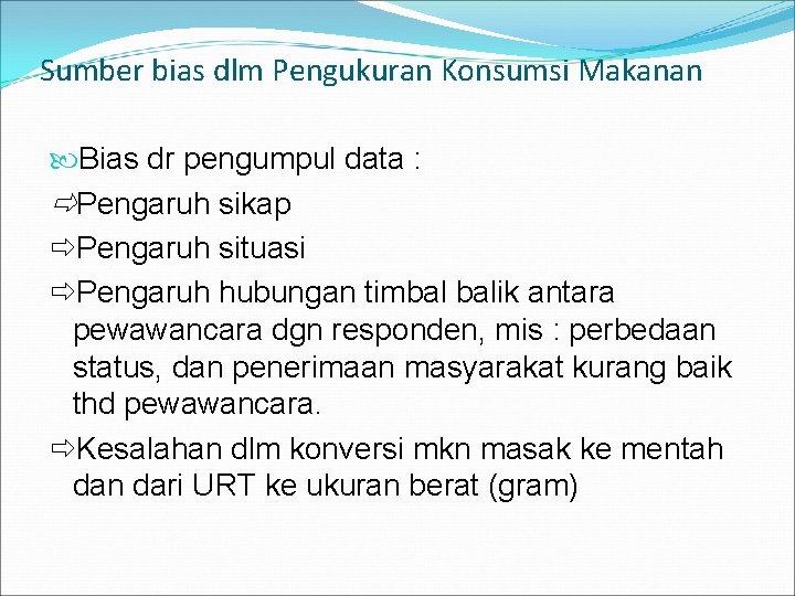 Sumber bias dlm Pengukuran Konsumsi Makanan Bias dr pengumpul data : Pengaruh sikap Pengaruh