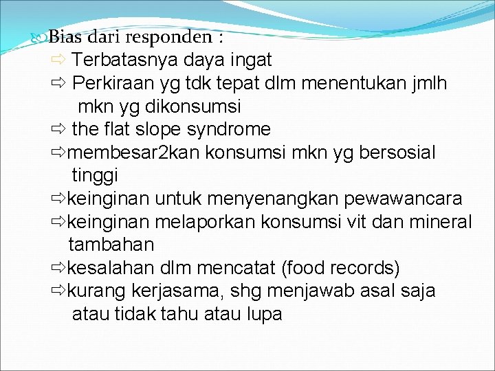  Bias dari responden : Terbatasnya daya ingat Perkiraan yg tdk tepat dlm menentukan