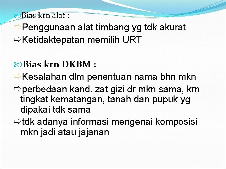  Bias krn alat : Penggunaan alat timbang yg tdk akurat Ketidaktepatan memilih URT