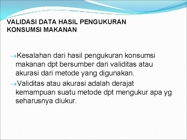 VALIDASI DATA HASIL PENGUKURAN KONSUMSI MAKANAN Kesalahan dari hasil pengukuran konsumsi makanan dpt bersumber