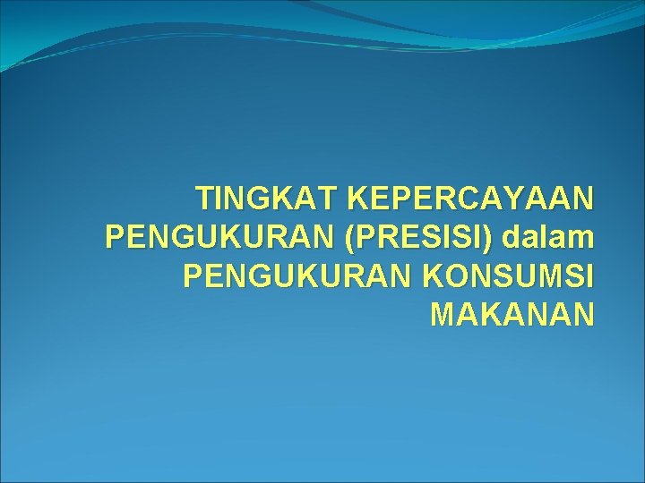 TINGKAT KEPERCAYAAN PENGUKURAN (PRESISI) dalam PENGUKURAN KONSUMSI MAKANAN 