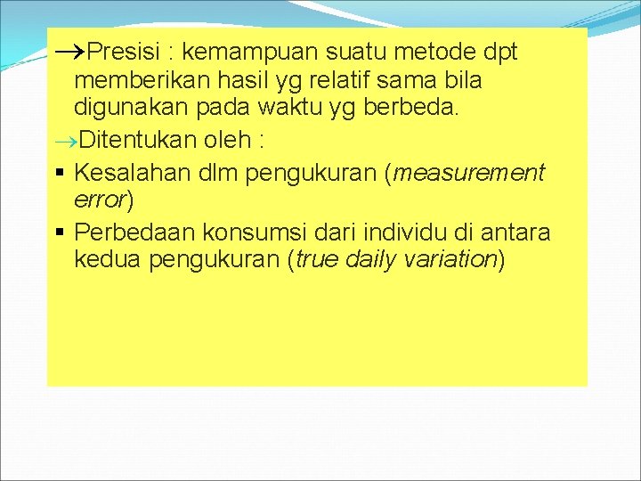  Presisi : kemampuan suatu metode dpt memberikan hasil yg relatif sama bila digunakan