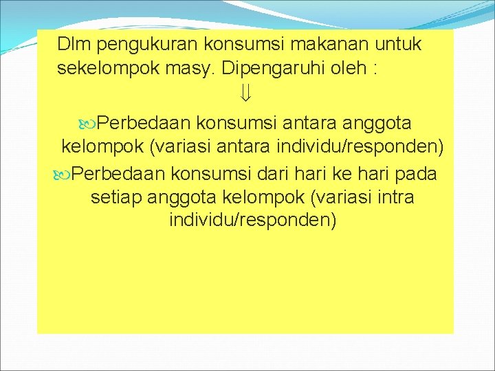 Dlm pengukuran konsumsi makanan untuk sekelompok masy. Dipengaruhi oleh : Perbedaan konsumsi antara anggota