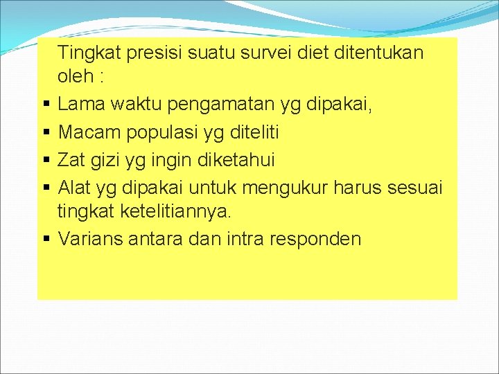 § § § Tingkat presisi suatu survei diet ditentukan oleh : Lama waktu pengamatan