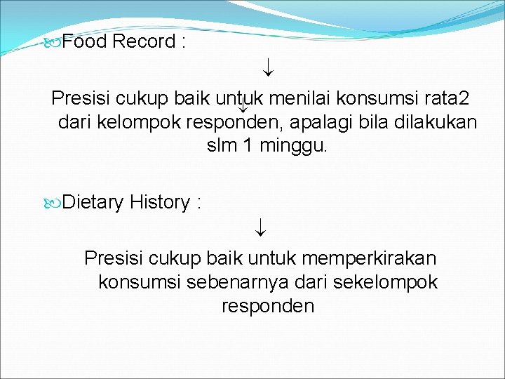  Food Record : Presisi cukup baik untuk menilai konsumsi rata 2 dari kelompok