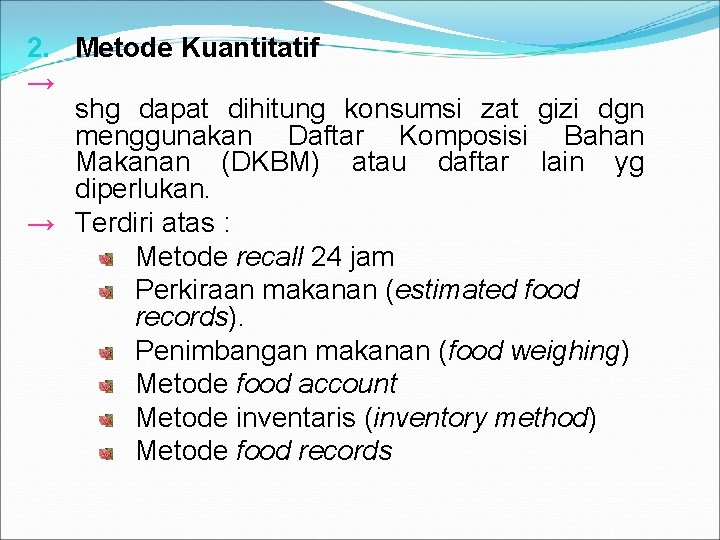 2. Metode Kuantitatif → shg dapat dihitung konsumsi zat gizi dgn menggunakan Daftar Komposisi