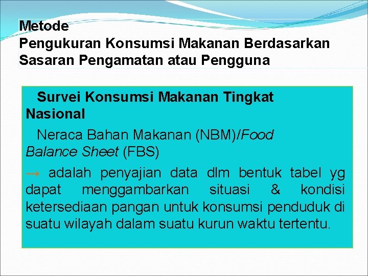 Metode Pengukuran Konsumsi Makanan Berdasarkan Sasaran Pengamatan atau Pengguna 1. Survei Konsumsi Makanan Tingkat