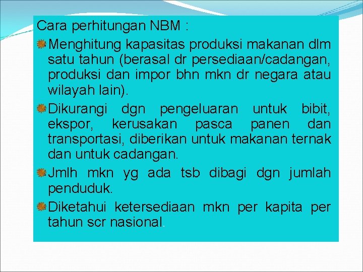 Cara perhitungan NBM : Menghitung kapasitas produksi makanan dlm satu tahun (berasal dr persediaan/cadangan,