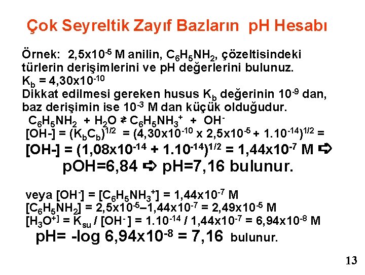  Çok Seyreltik Zayıf Bazların p. H Hesabı Örnek: 2, 5 x 10 -5