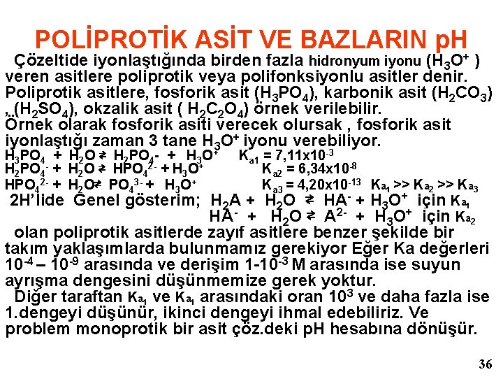 POLİPROTİK ASİT VE BAZLARIN p. H Çözeltide iyonlaştığında birden fazla hidronyum iyonu (H 3