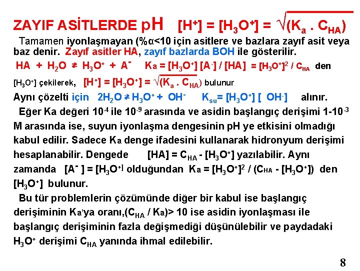 ZAYIF ASİTLERDE p. H [H+] = [H 3 O+] = √(Ka. CHA) Tamamen iyonlaşmayan