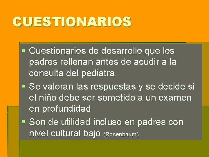 CUESTIONARIOS § Cuestionarios de desarrollo que los padres rellenan antes de acudir a la CUESTIONARIOS § Cuestionarios de desarrollo que los padres rellenan antes de acudir a la