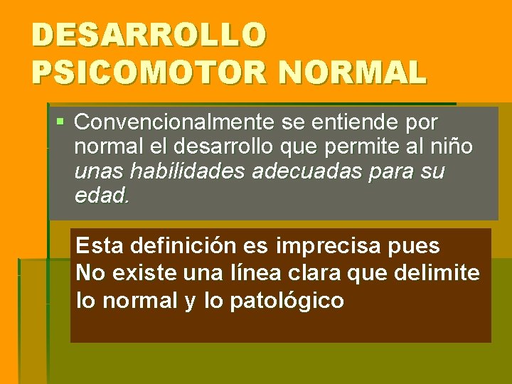 DESARROLLO PSICOMOTOR NORMAL § Convencionalmente se entiende por normal el desarrollo que permite al DESARROLLO PSICOMOTOR NORMAL § Convencionalmente se entiende por normal el desarrollo que permite al