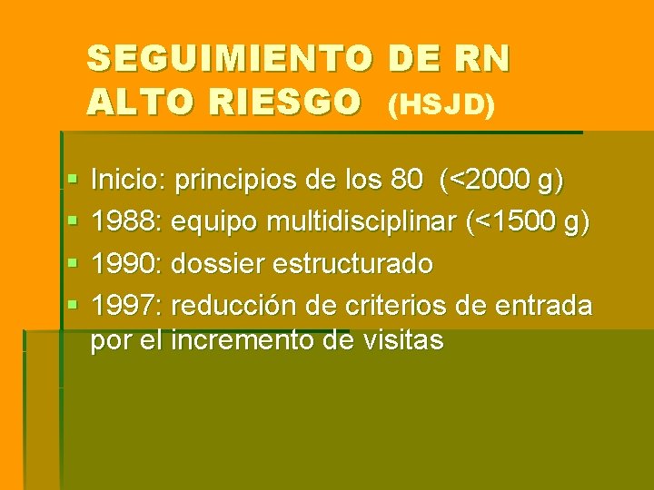SEGUIMIENTO DE RN ALTO RIESGO (HSJD) § § Inicio: principios de los 80 (<2000 SEGUIMIENTO DE RN ALTO RIESGO (HSJD) § § Inicio: principios de los 80 (<2000
