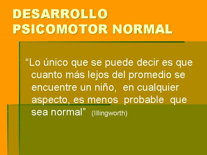 DESARROLLO PSICOMOTOR NORMAL “Lo único que se puede decir es que cuanto más lejos DESARROLLO PSICOMOTOR NORMAL “Lo único que se puede decir es que cuanto más lejos