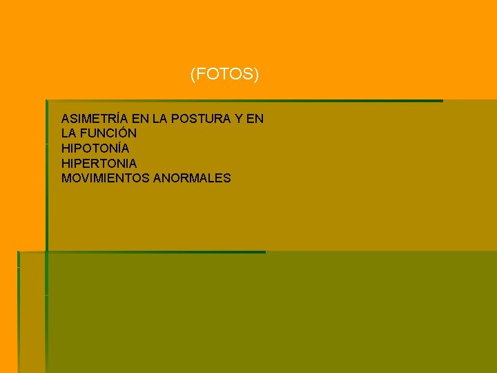 (FOTOS) ASIMETRÍA EN LA POSTURA Y EN LA FUNCIÓN HIPOTONÍA HIPERTONIA MOVIMIENTOS ANORMALES (FOTOS) ASIMETRÍA EN LA POSTURA Y EN LA FUNCIÓN HIPOTONÍA HIPERTONIA MOVIMIENTOS ANORMALES