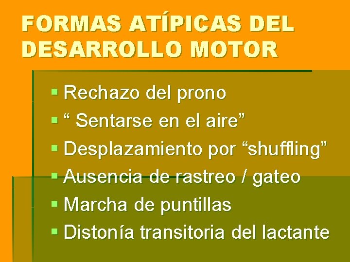 FORMAS ATÍPICAS DEL DESARROLLO MOTOR § Rechazo del prono § “ Sentarse en el FORMAS ATÍPICAS DEL DESARROLLO MOTOR § Rechazo del prono § “ Sentarse en el