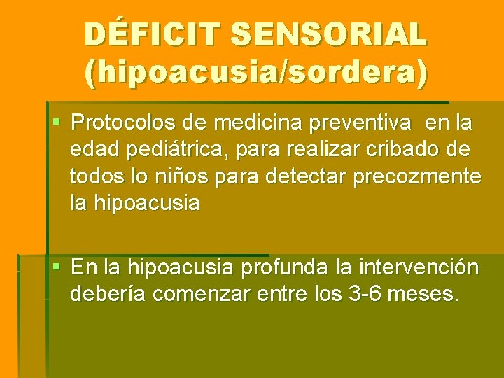 DÉFICIT SENSORIAL (hipoacusia/sordera) § Protocolos de medicina preventiva en la edad pediátrica, para realizar DÉFICIT SENSORIAL (hipoacusia/sordera) § Protocolos de medicina preventiva en la edad pediátrica, para realizar