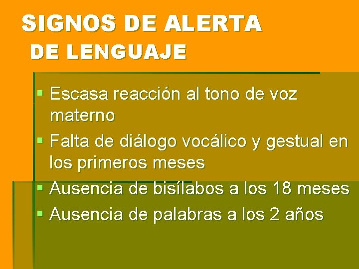 SIGNOS DE ALERTA DE LENGUAJE § Escasa reacción al tono de voz materno § SIGNOS DE ALERTA DE LENGUAJE § Escasa reacción al tono de voz materno §