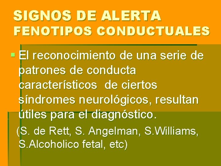 SIGNOS DE ALERTA FENOTIPOS CONDUCTUALES § El reconocimiento de una serie de patrones de SIGNOS DE ALERTA FENOTIPOS CONDUCTUALES § El reconocimiento de una serie de patrones de
