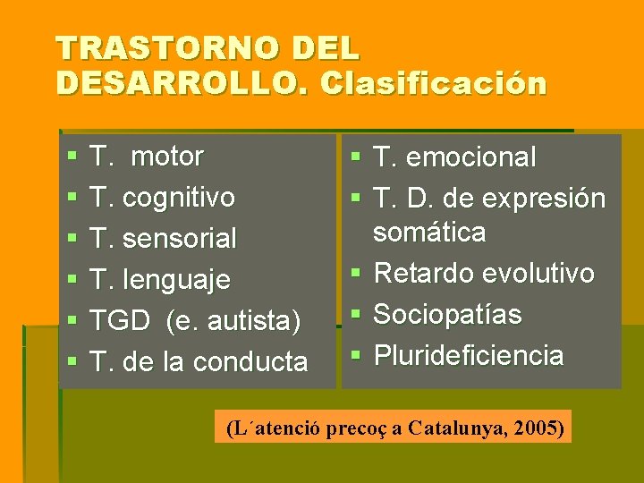 TRASTORNO DEL DESARROLLO. Clasificación § § § T. motor T. cognitivo T. sensorial T. TRASTORNO DEL DESARROLLO. Clasificación § § § T. motor T. cognitivo T. sensorial T.