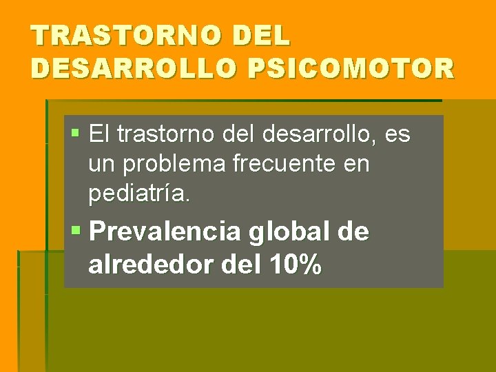 TRASTORNO DEL DESARROLLO PSICOMOTOR § El trastorno del desarrollo, es un problema frecuente en TRASTORNO DEL DESARROLLO PSICOMOTOR § El trastorno del desarrollo, es un problema frecuente en