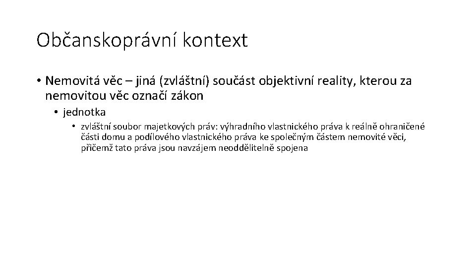 Občanskoprávní kontext • Nemovitá věc – jiná (zvláštní) součást objektivní reality, kterou za nemovitou
