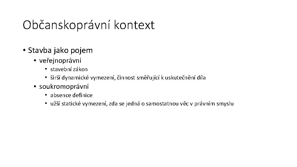 Občanskoprávní kontext • Stavba jako pojem • veřejnoprávní • stavební zákon • širší dynamické