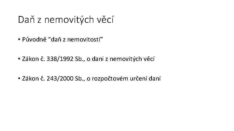 Daň z nemovitých věcí • Původně “daň z nemovitostí” • Zákon č. 338/1992 Sb.