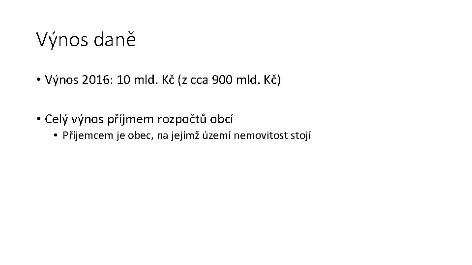 Výnos daně • Výnos 2016: 10 mld. Kč (z cca 900 mld. Kč) •