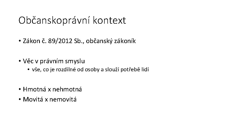 Občanskoprávní kontext • Zákon č. 89/2012 Sb. , občanský zákoník • Věc v právním