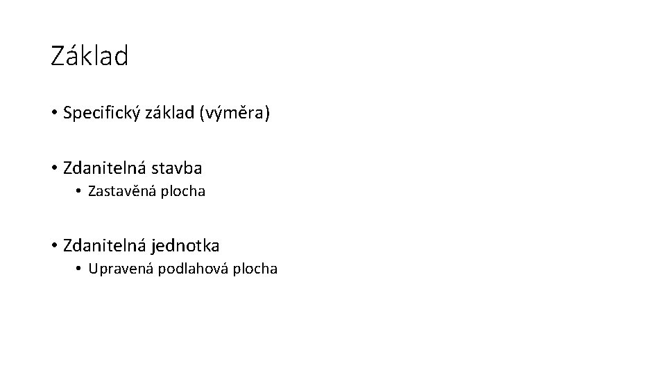 Základ • Specifický základ (výměra) • Zdanitelná stavba • Zastavěná plocha • Zdanitelná jednotka
