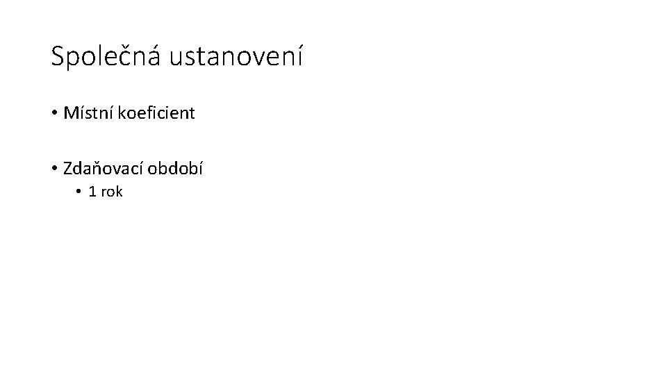 Společná ustanovení • Místní koeficient • Zdaňovací období • 1 rok 