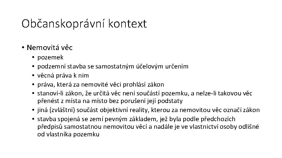 Občanskoprávní kontext • Nemovitá věc pozemek podzemní stavba se samostatným účelovým určením věcná práva
