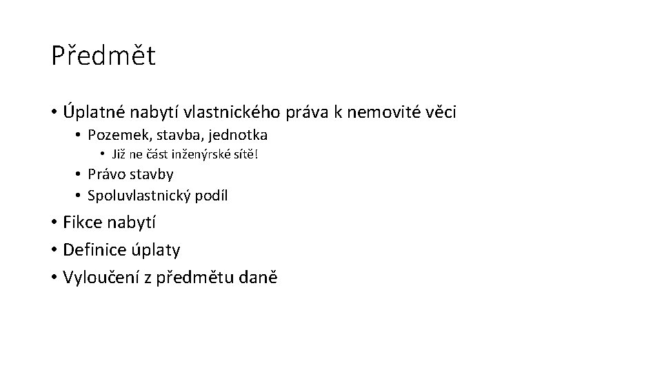 Předmět • Úplatné nabytí vlastnického práva k nemovité věci • Pozemek, stavba, jednotka •