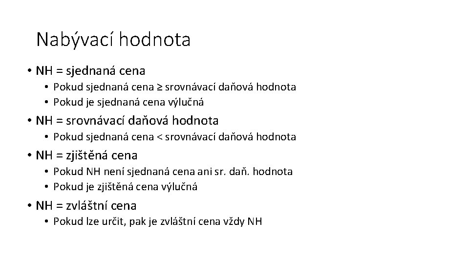 Nabývací hodnota • NH = sjednaná cena • Pokud sjednaná cena ≥ srovnávací daňová